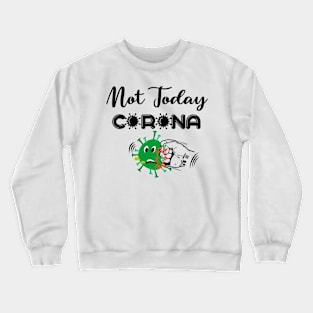 Not today coronavirus Crewneck Sweatshirt